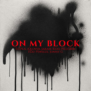 On My Block by T.O.N.A, iQlover, Jarabe kidd, Pillgrim, PSweeze, Jonny G