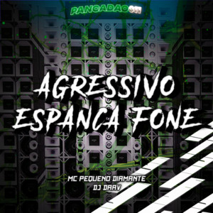 Agressivo Espanca Fone