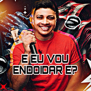 E Eu Vou Endoidar É?