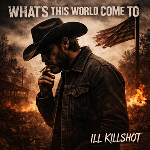 WHAT'S THIS WORLD COME TO by iLLKiLLshot