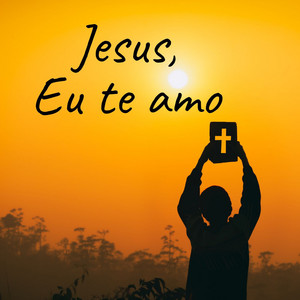 Louvores de adoração - Os melhores - Jesus, Eu Te Amo