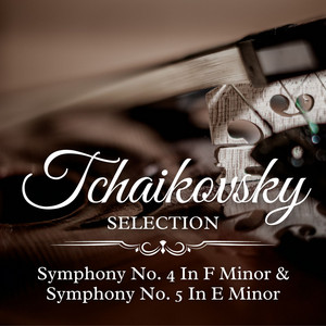 Tchaikovsky Selection: Symphony No. 4 In F Minor & Symphony No. 5 In E Minor
