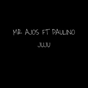 MR AJOS - JUJU (feat. Paulino)