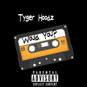 Would You? by Tyger Hoodz