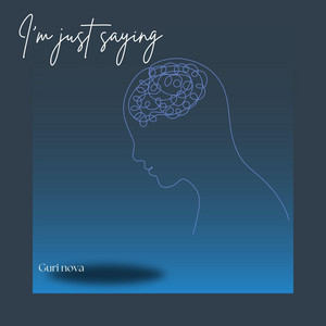 I'm Just Saying by Guri nova