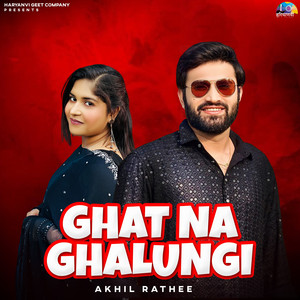 Ghat Na Ghalungi by Akhil Rathee, Yashika Sharma, UK Haryanvi