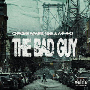 The Bad Guy by Chrome Waves, A-F-R-O, Nine