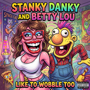 Stanky Danky and Betty Lou like to wobble too by Jeff Suits
