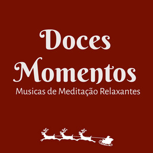 Doces Momentos - Musicas de Meditação Relaxantes para Manter A Calma Abrir Chakras Festa a Noite com Sons Instrumentais Naturais New Age album
