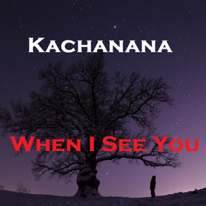 Kachanana - When I See You