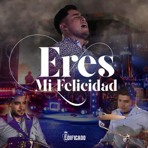 Eres Mi Felicidad by Edificado