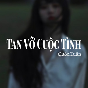 Quốc Tuấn - Tan Vỡ Cuộc Tình