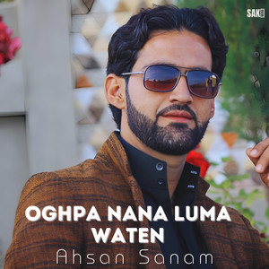 Ahsan Sanam - Oghpa Nana Luma Waten