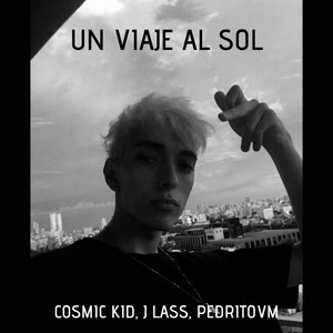 Un Viaje al Sol by J Lass, COSMIC KID, Pedrito Vm