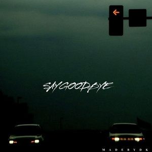 MadeByDK - Say Goodbye