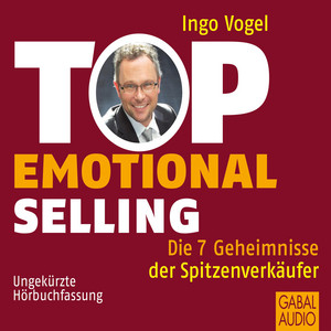 Top Emotional Selling (Die 7 Geheimnisse der Spitzenverkäufer)