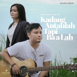 Kadang Antahlah Tapi Baalah - Acoustic by Rhenima, Ipam
