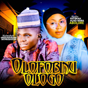 Halmubah - OLOFOBINU OLOGO (feat. Hajiah Fatimah Alao Agba Abolore)