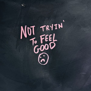 Not Tryin' to Feel Good by Taylor Lally