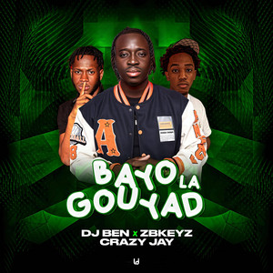 BAYO GOUYAD LA (DJ BEN X CRAZY JAY X ZBKEYZ