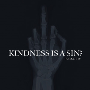 KINDNESS IS A SIN? by Revolt 66°