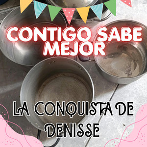 CONTIGO SABE MEJOR by LA CONQUISTA DE DENISSE