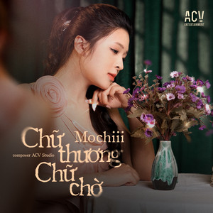 Mochiii - Chữ Thương Chữ Chờ