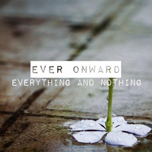 Everything and Nothing by Ever Onward