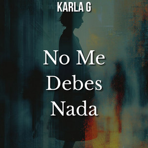 No Me Debes Nada by KARLA G