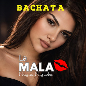 La mala by Magna Migueles