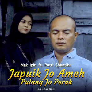 Japuik Jo Ameh Pulang Jo Perak by Mak Ipin, Putri Chantika