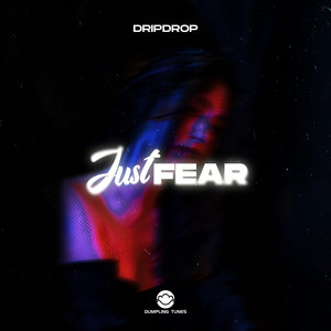 Just Fear by DRIPDROP