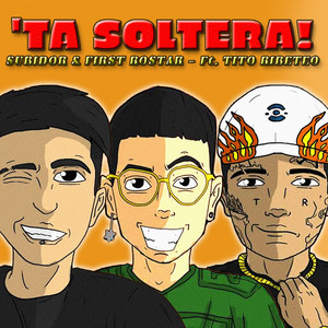 Ta Soltera! by Subidor, First Rostar, Tito Ribeteo