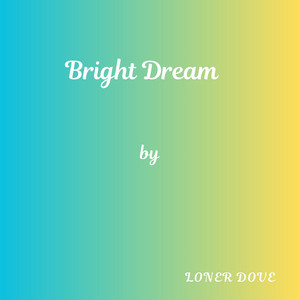 Bright Dreams by Loner Dove