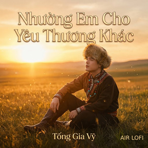 Nhường Em Cho Yêu Thương Khác (AIR Lofi) by Tống Gia Vỹ