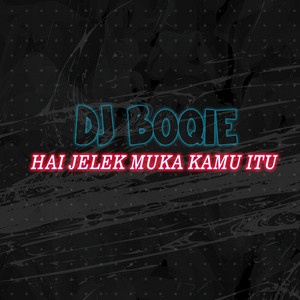 DJ Boqie - Hai Jelek Muka Kamu Itu