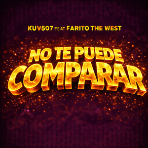 No Te Puede Comparar (feat. Farito The West) by Kuv507, Farito The West