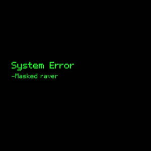 Masked raver - System Error