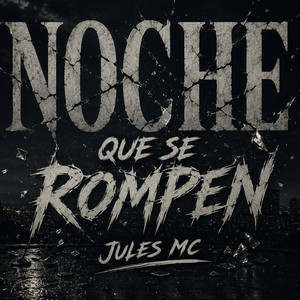 Noche Que Se Rompen by Jules Mc