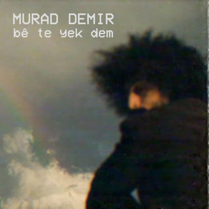 Bê Te Yek Dem by Murad Demir