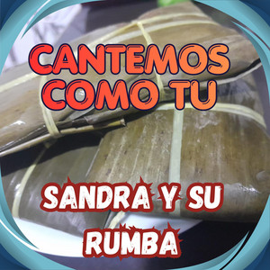 CANTEMOS COMO TU by SANDRA Y SU RUMBA