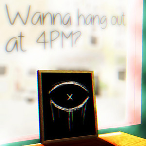 Wanna Hang Out at 4pm?