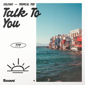 Talk To You by SOLEMIO, Tropical Tide