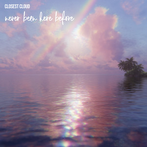 Never Been Here Before by Closest Cloud