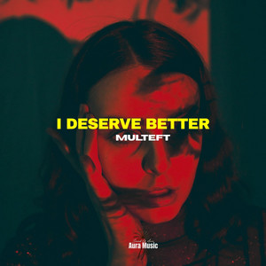 I Deserve Better by Multeft