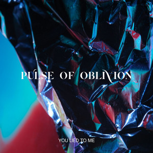 You Lied to Me by PULSE OF OBLIVION
