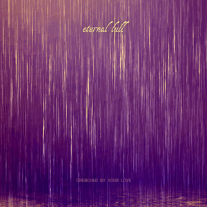 Drenched By Your Love by Eternal Lull, Phil Larson