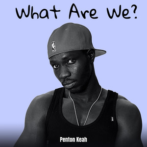 Penton Keah - What Are We