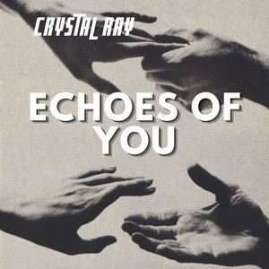 Echoes of You by CRYSTAL RAY