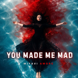 You made me mad by MiyaVi Amore